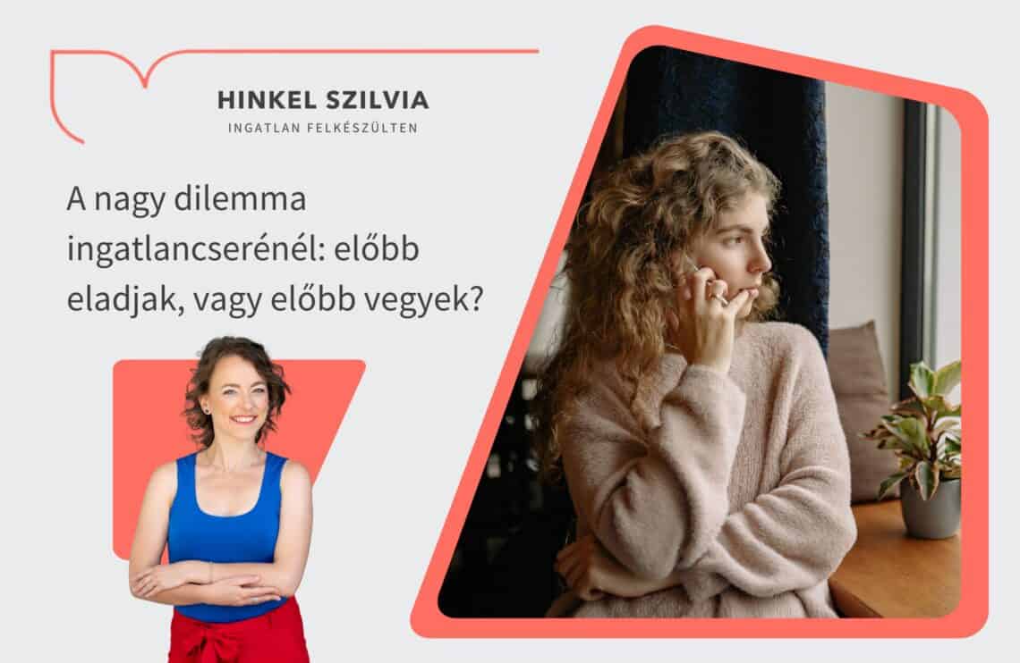 A nagy dilemma ingatlancserénél: előbb eladjak, vagy előbb vegyek? - Hinkel Szilvia Ingatlan felkészülten